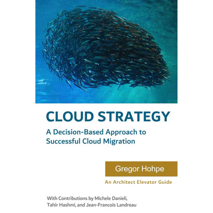 Cloud Strategy: A Decision-based Approach to Successful Cloud Migration (Architect Elevator Book Series)